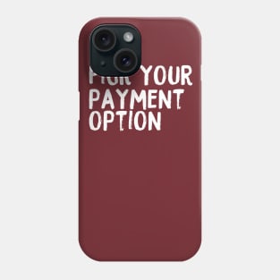 Pick Your Payment Option Phone Case