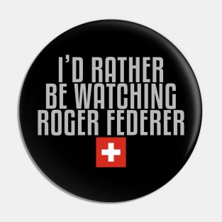 I'd rather be watching Roger Federer Pin