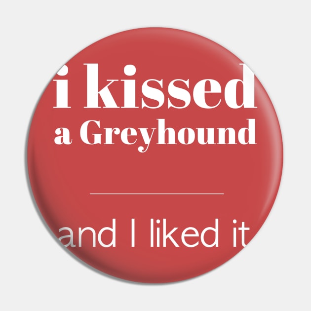 I Kissed A Greyhound... Pin by veerkun