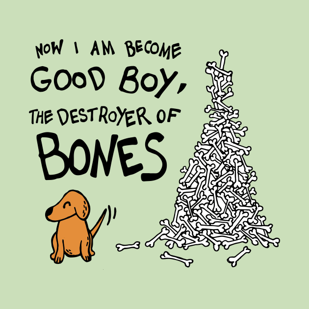 Now I Am Become Good Boy, The Destroyer of Bones Dog by Graograman