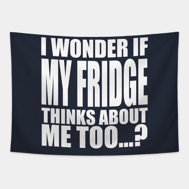 I wonder if My Fridge thinks about me too Tapestry by Stellart