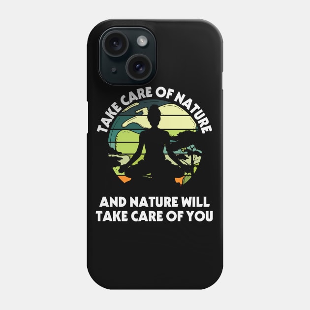 take care of nature and nature will take care of you Phone Case by busines_night