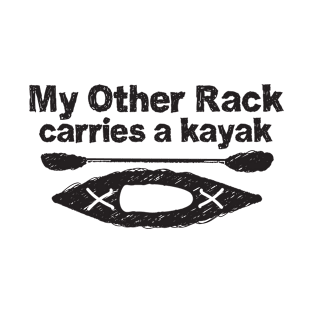 Funny Kayak Design - My other rack carries a kayak - black and white line drawing T-Shirt