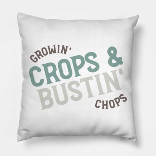 Farming Quote Growin Crops & Bustin Chops Pillow