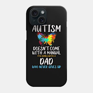 Autism Doesn't Come Comes With A Dad Butterfly Autism Phone Case