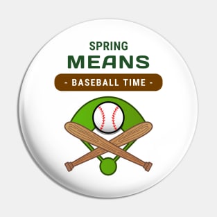 Spring Time Means Baseball Time Pin