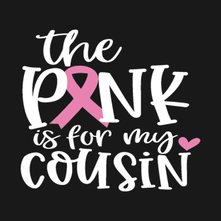 Breast Cancer Patient Gifts, I Dress Pink For My Cousin T-Shirt