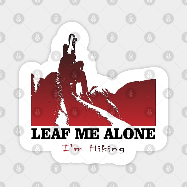 Leaf Me Alone, I'm Hiking Adventure Lovers Travels Best Nature Magnet by Mirak-store 