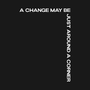 A Change May be Just Around The Corner on the back print T-Shirt