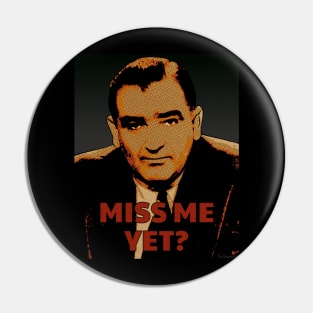 Miss Me Yet? - Joseph McCarthy Pin