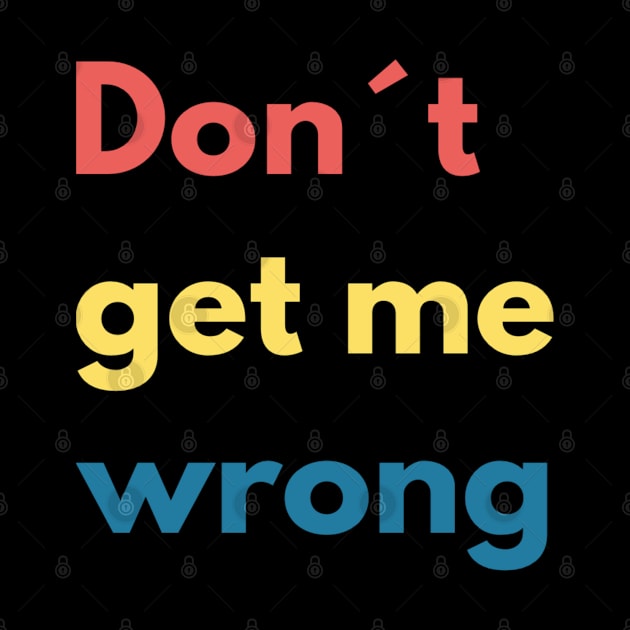 Don´t get me wrong by BlackCricketdesign