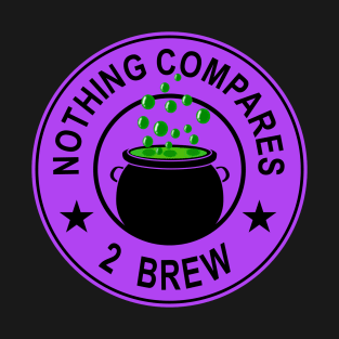 Nothing Compares 2 Brew - Witch's Brew  - Funny Halloween T-Shirt