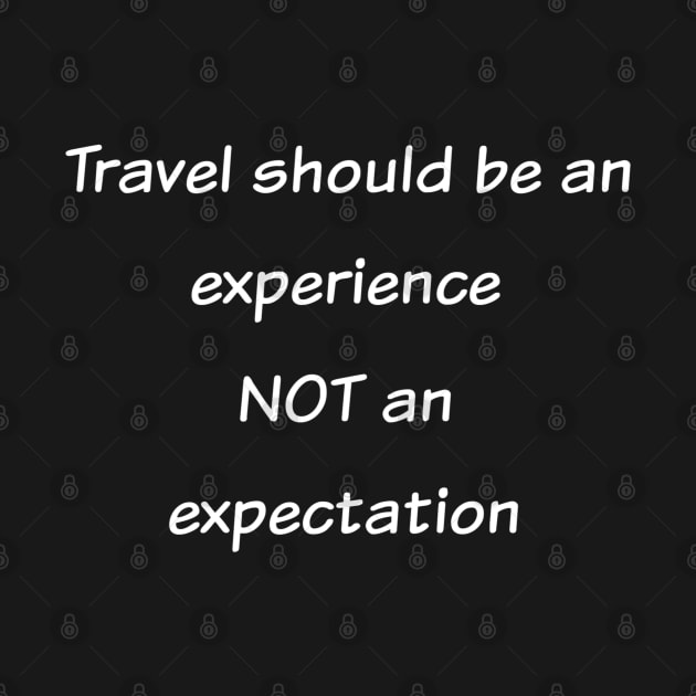 Inspiration Travel Should Be An Experience Not Expectation by egcreations