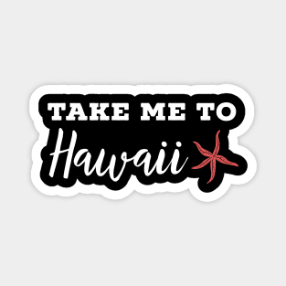 Take me to Hawaii Magnet