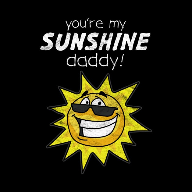 FATHER'S DAY-You're My Sunshine Daddy! by AlphaDistributors