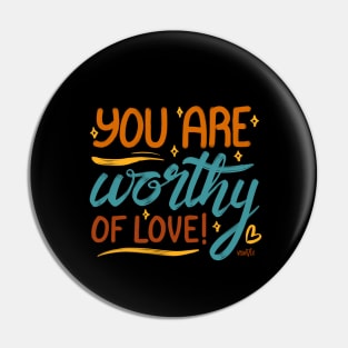 You Are Worthy of Love Pin