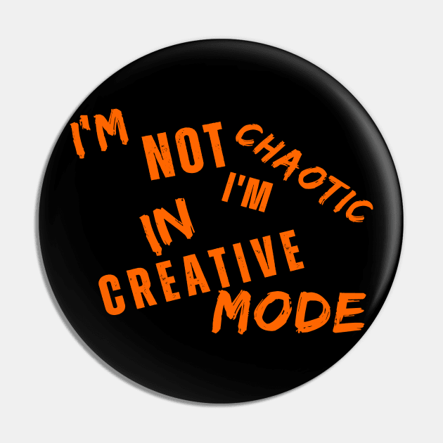 I'm Not Chaotic I'm In Creative Mode Life Instructions Pin by JSJ Art