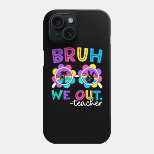 Cute End Of School Year Teacher Summer Bruh We Out Teachers Phone Case