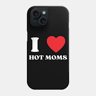 I Love Heart Hot Moms Phone Case