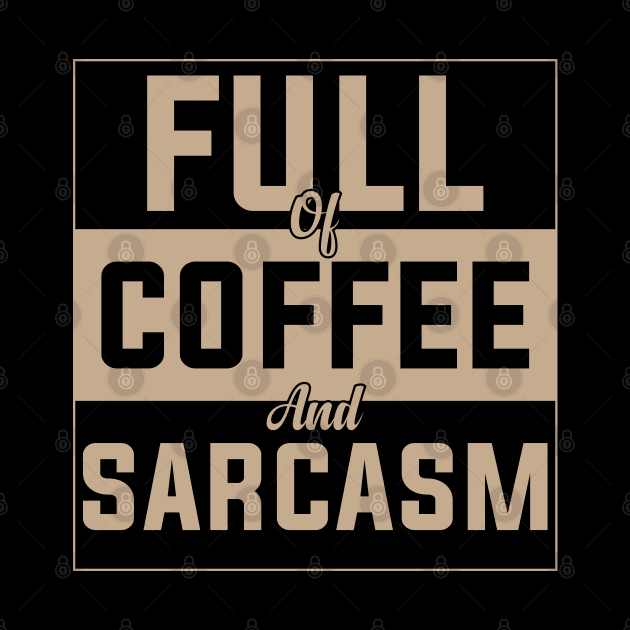 full of coffee and sarcasm caffeine addiction Humorous dad mom Quote Cup by greatnessprint