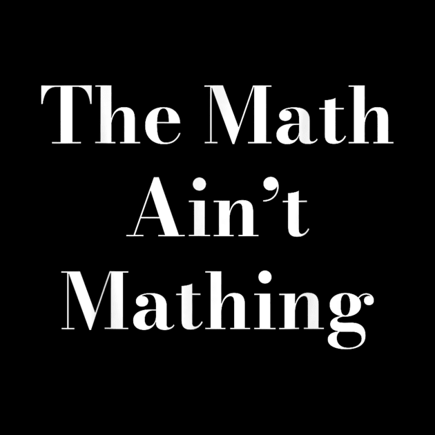 The Math is Not Mathing by John white