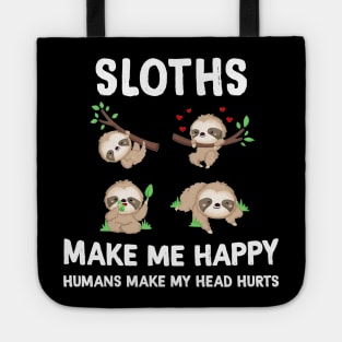 Sloths Make Me Happy Humans Make My Head Hurts Tote