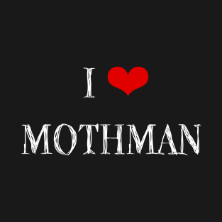 Mothman Is Real and He Is My Friend T-Shirt