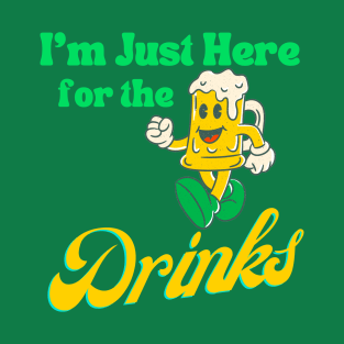 I'm just Here The Drinks St. Patricks Day T-Shirt