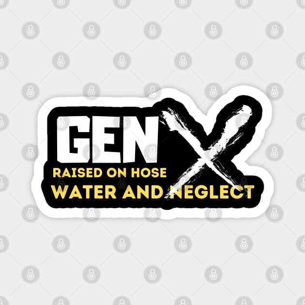 GEN X raised on hose water and neglect Magnet by Aldrvnd