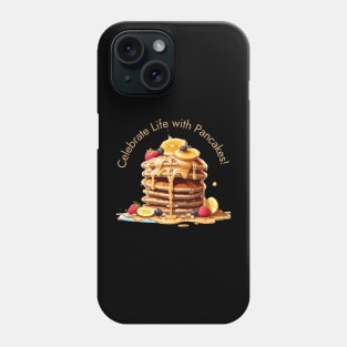 Celebrate Life with Pancakes! Phone Case