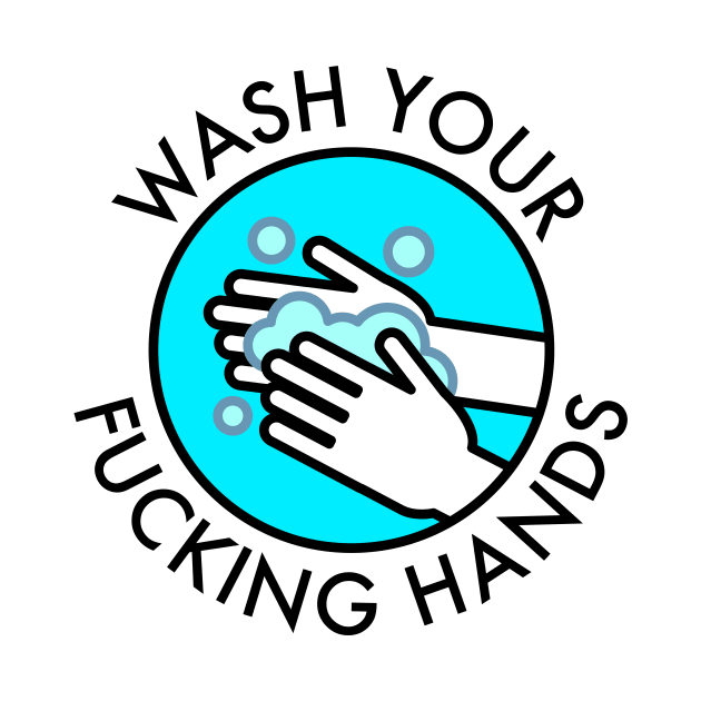 Wash Your Fucking Hands by tommartinart