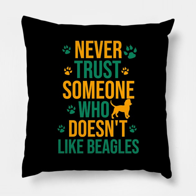 Never trust someone who doesn't like beagles Pillow by cypryanus