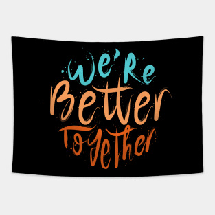 We're Better Together Tapestry