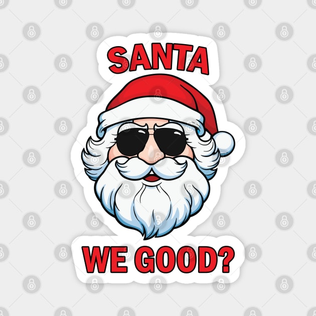 Santa We Good Magnet by JustCreativity