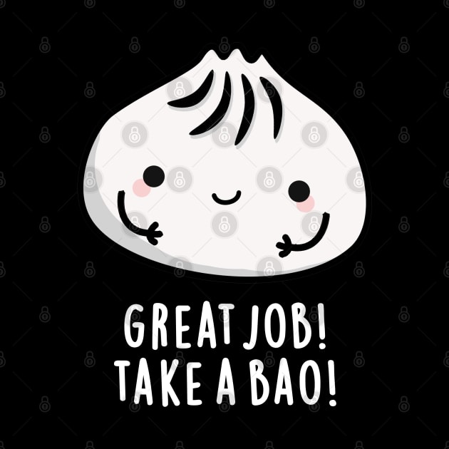 Great Job Take A Bao Cute Dimsum puns are life by punnybone