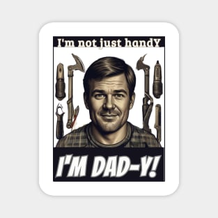 I'm not just handY  I'm dad-y! / Love you, Dad! / happy father's day gift Magnet