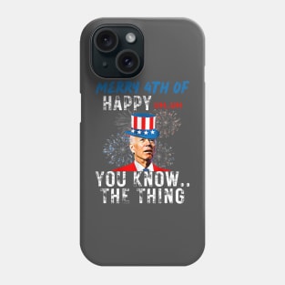 Funny Joe Biden Merry 4th Of You Know..The Thing 4th Of July Phone Case