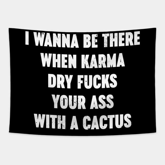 I Wanna Be There When Karma Dry Fucks Your Ass With A Cactus White Tapestry by Luluca Shirts