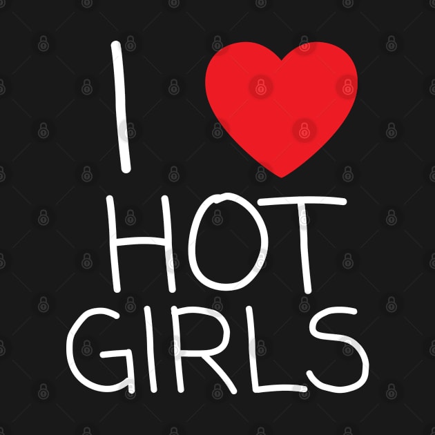 I Love Hot Girls I Heart Hot Girls by BobaPenguin