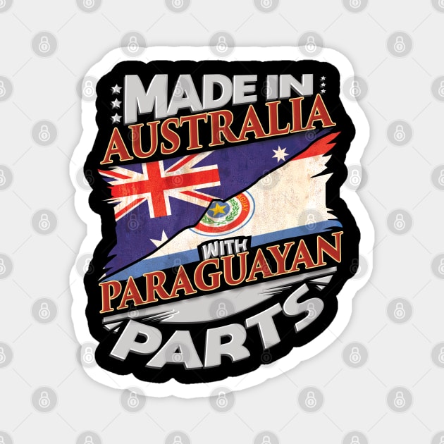 Made in Australia With Paraguayan Parts - Gift for Paraguayan From Paraguay Magnet by Country Flags