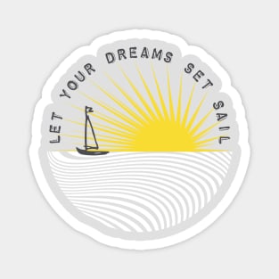 Let your dreams set sail Magnet