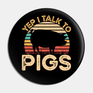 Yep I Talk To Pigs Vintage Funny Pigs Farmer Gift Pin