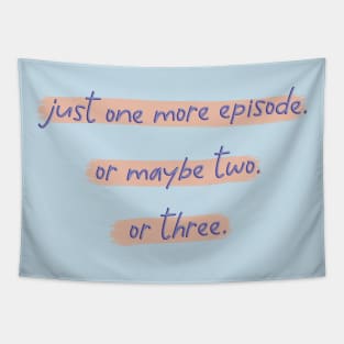 Just One More Episode. Or Maybe Two. Or Three. Tapestry
