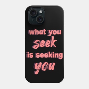 what you seek is seeking you Phone Case