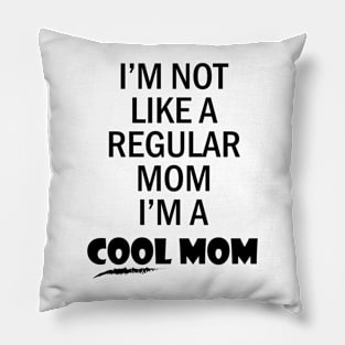 I'm not like a regular mom I'm a cool mom Pillow