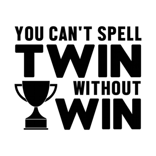 You can't spell twin without win T-Shirt