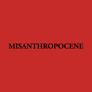 Misanthropocene T-Shirt