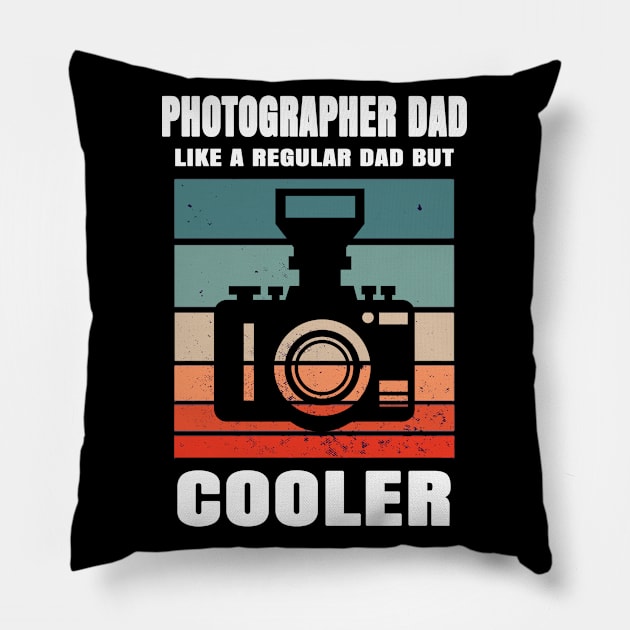 Photographer Dad Like A Regular Dad But Cooler Pillow by Hunter_c4 "Click here to uncover more designs"