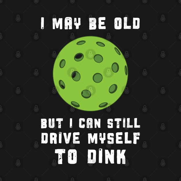 Funny Pickleball I May Be old by Huhnerdieb Apparel