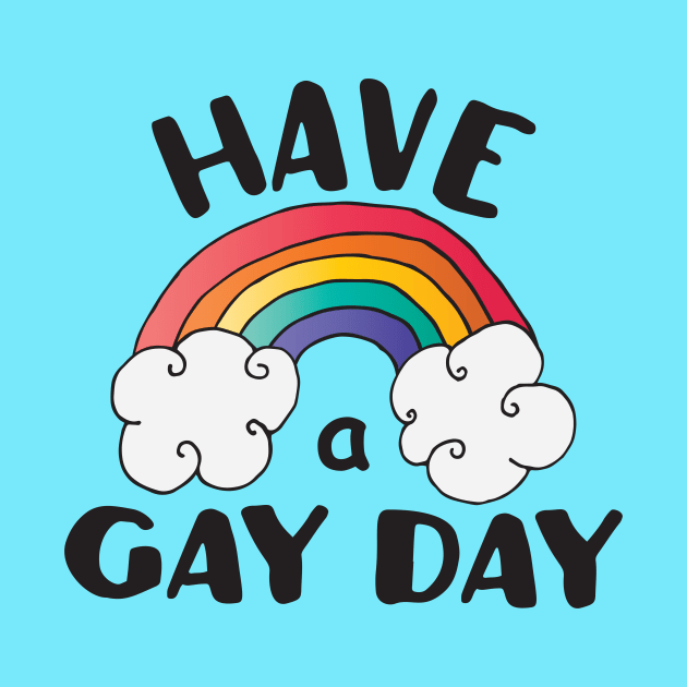 Have A Gay Day LGBT Pride by ProudToBeHomo